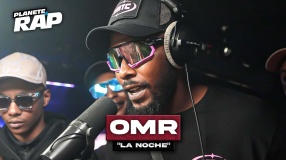 [EXCLU] OMR - La noche #PlanèteRap