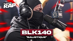 [EXCLU] BLK140 - Balistique #PlanèteRap