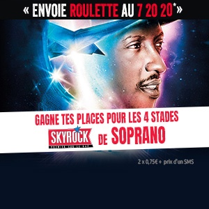 La roulette : Concerts Skyrock « Soprano » !